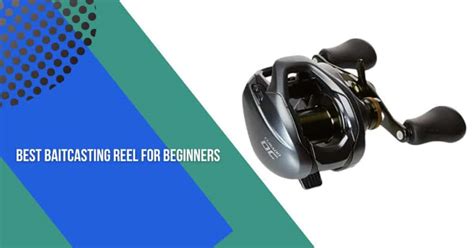 Best Baitcasting Reel For Beginners Comprehensive Review