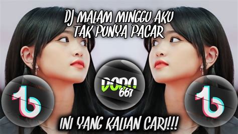 Dj Malam Minggu Aku Tak Punya Pacar Yang Lagi Viral Di Tik Tok Ini