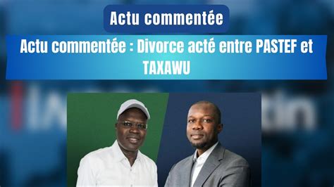 Actu Comment E Divorce Act Entre Pastef Et Taxawu Youtube