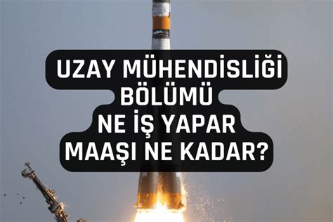 Uzay M Hendisli I B L M Ne Yapar Maa Lar Ne Kadar E Itim Pusulam