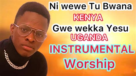 Ni Wewe Tu Bwana Gwe Wekka Yesu Instrumental For Worship Youtube