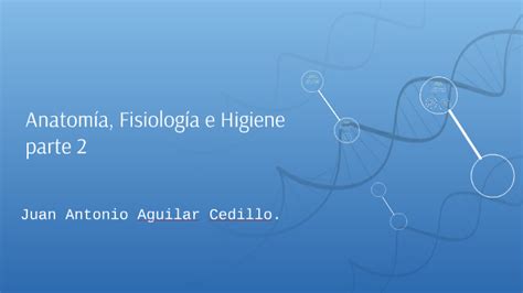 anatomía fisiología e higiene parte 2 by Juan Antonio Aguilar Cedillo