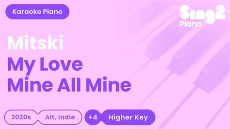 Mitski My Love Mine All Mine Higher Key Piano Karaoke Youtube