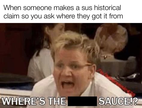 My Source Is That I Made It The Fuck Up R HistoryMemes