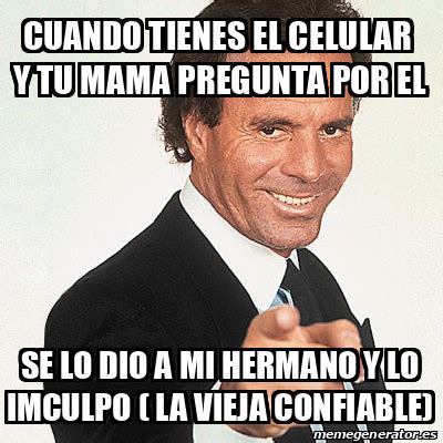 Meme Julio Iglesias Cuando Tienes El Celular Y Tu Mama Pregunta Por