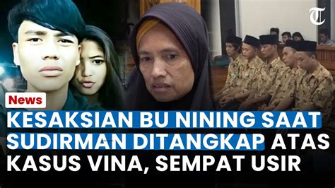 Kesaksian Bu Nining Saat Sudirman Ditangkap Atas Kasus Vina Sempat