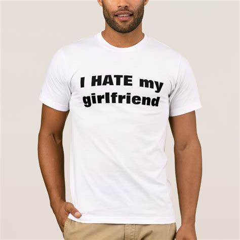 I Hate My Girlfriend T Shirt Au