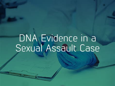 How Reliable Is Dna In A Sexual Assault Case