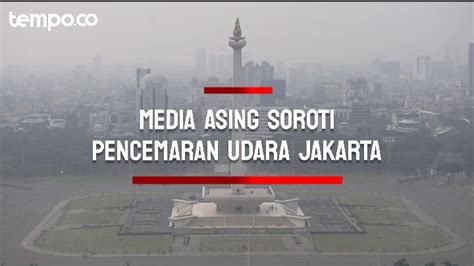 Media Asing Soroti Jakarta Sebagai Kota Paling Tercemar Di Dunia