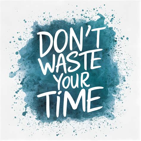 Premium Photo | Dont Waste Your Time Quotes
