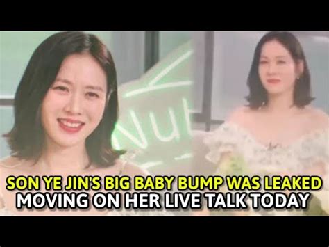 SON YE JIN S BABY BUMP WAS LEAKED MOVING ON HER LIVE TALK TODAY YouTube