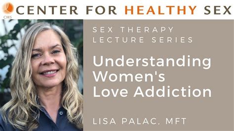 Understanding Womens Love Addiction Sex Therapy Lecture Series Lisa