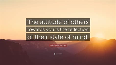 Lailah Gifty Akita Quote The Attitude Of Others Towards You Is The