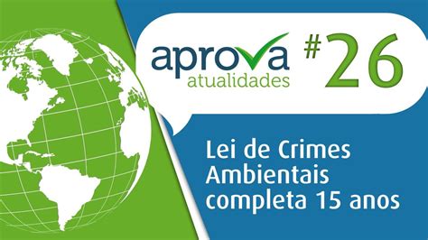 Aprova Atualidades 26 Lei De Crimes Ambientais Completa 15 Anos YouTube