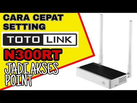 Cara Setting Totolink N Rt Sebagai Access Point Hotspot Rtrwnet Youtube