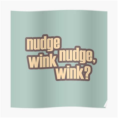 Nudge Nudge Wink Wink Poster By Domcia Redbubble