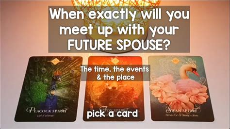 When Will You Meet Up With Your Future Spouse Pick A Card Pick A Card