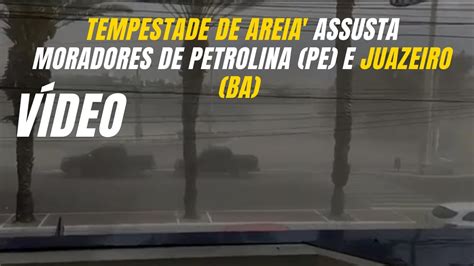 V Deo Tempestade De Areia Assusta Moradores De Petrolina Pe E