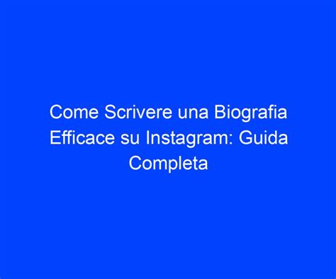 Come Scrivere Una Biografia Efficace Su Instagram Guida Completa