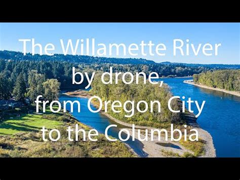 Willamette River By Drone From Oregon City To The Columbia In Minutes