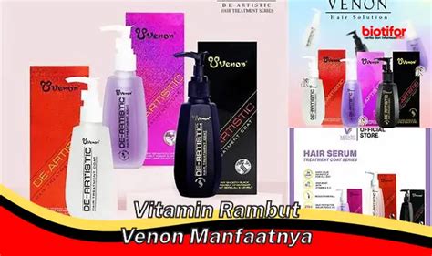 Temukan Manfaat Vitamin Rambut Venon Yang Jarang Diketahui Biotifor