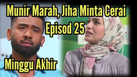 KERASNYA TAKDIR EPISOD 25 FULL MINGGU AKHIR MUNIR MARAH JIHA MINTA