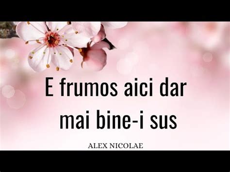 E Frumos Aici Dar Mai Bine I Sus Alex Nicolae Youtube