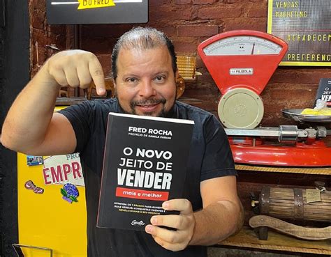 Fred Rocha Ensina Jeito De Vender Na Era Em Que Tudo Mudou