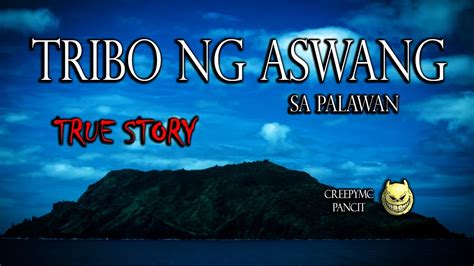 Tribo Ng Mga Aswang Sa Palawan True Story Youtube