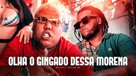 Olha O Gingado Dessa Morena Mc Gp E Vulgo Fk Dj Gm E Oldilla Youtube