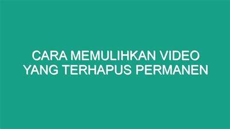 Cara Memulihkan Video Yang Terhapus Permanen Geograf