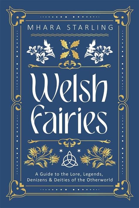 Welsh Fairies A Guide To The Lore Legends Denizens And Deities Of The