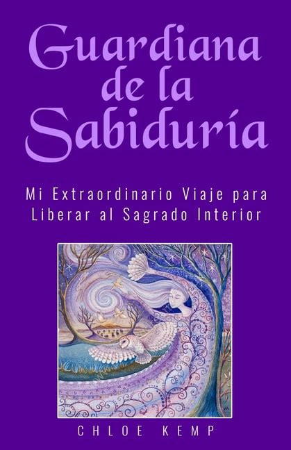 Guardiana De La Sabidur A Mi Extraordinario Viaje Para Liberar El