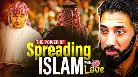 The Power Of Spreading Islam With Love Nouman Ali Khan Youtube