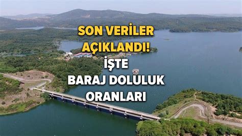 İSKİ İstanbul baraj doluluk oranlarını açıkladı İşte 28 Nisan 2023