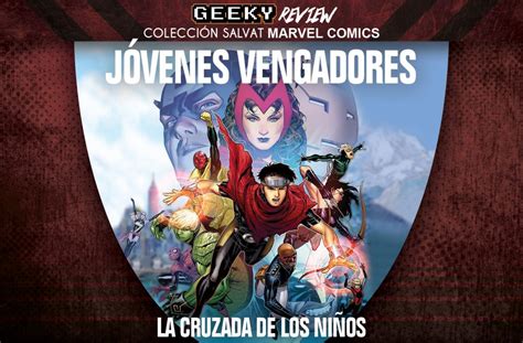 Reseña Colección Salvat Marvel Jovenes Vengadores La Cruzada De Los Niños Geeky