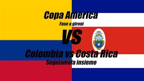 COLOMBIA Vs COSTA RICA DIRETTA LIVE COPA AMERICA 24 Cronaca E