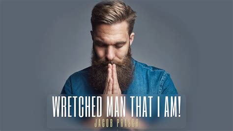 Wretched Man That I Am Jacob Prasch Youtube