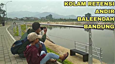 BENDUNGAN KOLAM RETENSI ANDIR BALEENDAH BANDUNG Wisatabandung Baleendah