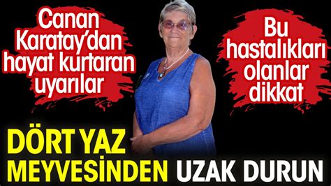 Canan Karataydan hayat kurtaran uyarılar Bu hastalıkları olanlar