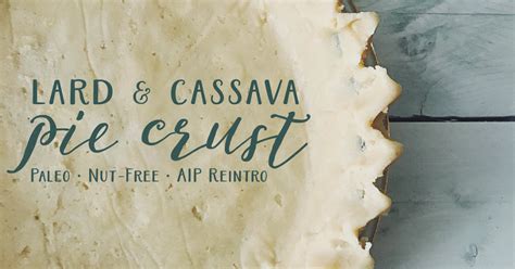 Sweet Treats Food Photography Life Lard Cassava Pie Crust Paleo Nut Free Aip Reintroduction