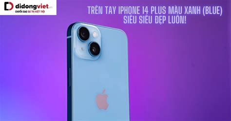 Trên tay iPhone 14 Plus màu xanh Blue Siêu siêu đẹp luôn