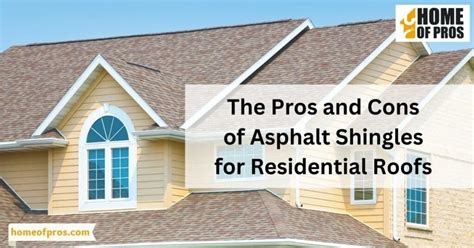 The Pros And Cons Of Asphalt Shingles For Residential Roofs Home Of Pros