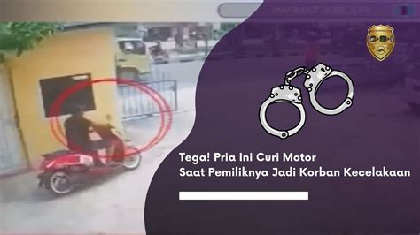 Tega Pria Ini Curi Motor Saat Pemiliknya Jadi Korban Kecelakaan Youtube