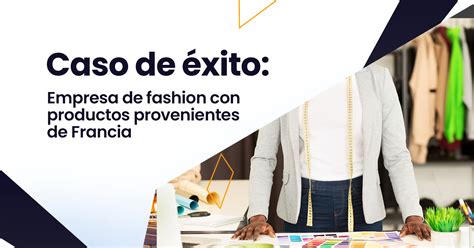 Caso De Xito Empresa En Fashion Y Lujo