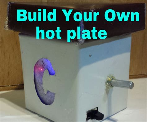 Build Your Own Hotplate 18 Steps Instructables