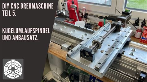 DIY CNC Drehmaschine Teil 5 Kugelumlaufspindel und Lager für X und Z