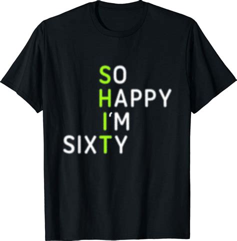 So Happy Im Sixty 60 Year Old Gag T Funny 60th Birthday T Shirt