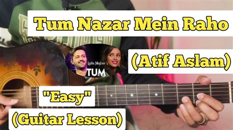 Tum Nazar Mein Raho Atif Aslam Guitar Lesson Easy Chords Laila