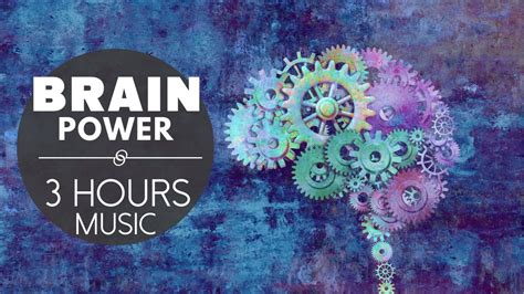 3 Hours Brain Power Music The Solution For Easy Concentration Best Music To Increase